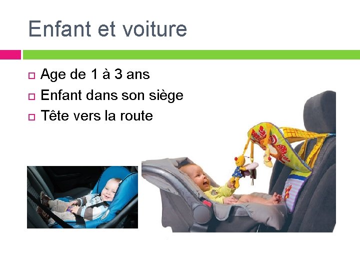 Enfant et voiture Age de 1 à 3 ans Enfant dans son siège Tête