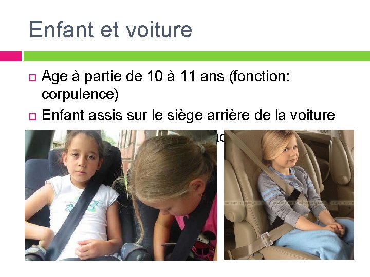 Enfant et voiture Age à partie de 10 à 11 ans (fonction: corpulence) Enfant