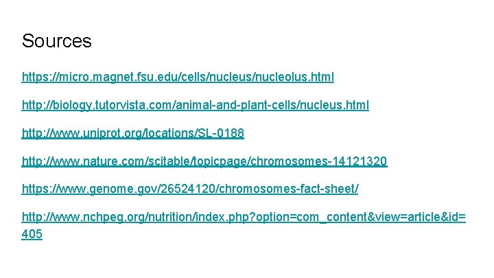 Sources https: //micro. magnet. fsu. edu/cells/nucleus/nucleolus. html http: //biology. tutorvista. com/animal-and-plant-cells/nucleus. html http: //www.