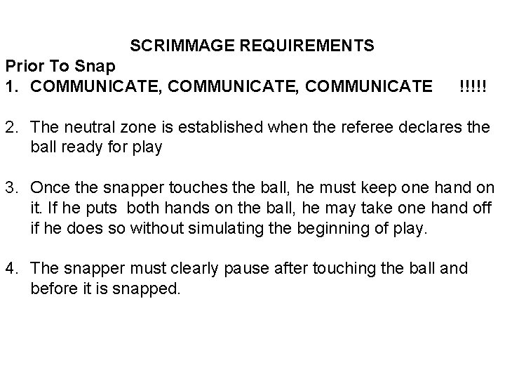 SCRIMMAGE REQUIREMENTS Prior To Snap 1. COMMUNICATE, COMMUNICATE !!!!! 2. The neutral zone is
