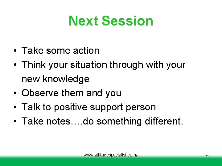 Next Session • Take some action • Think your situation through with your new