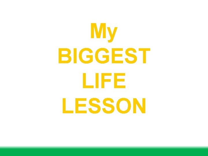 My BIGGEST LIFE LESSON 