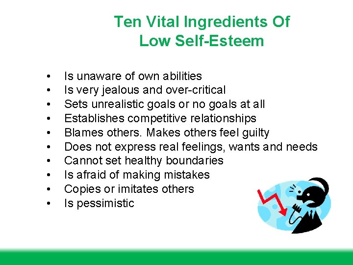 Ten Vital Ingredients Of Low Self-Esteem • • • Is unaware of own abilities Ten Vital Ingredients Of Low Self-Esteem • • • Is unaware of own abilities