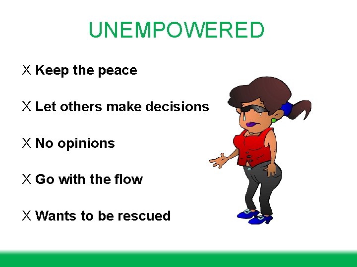 UNEMPOWERED X Keep the peace X Let others make decisions X No opinions X