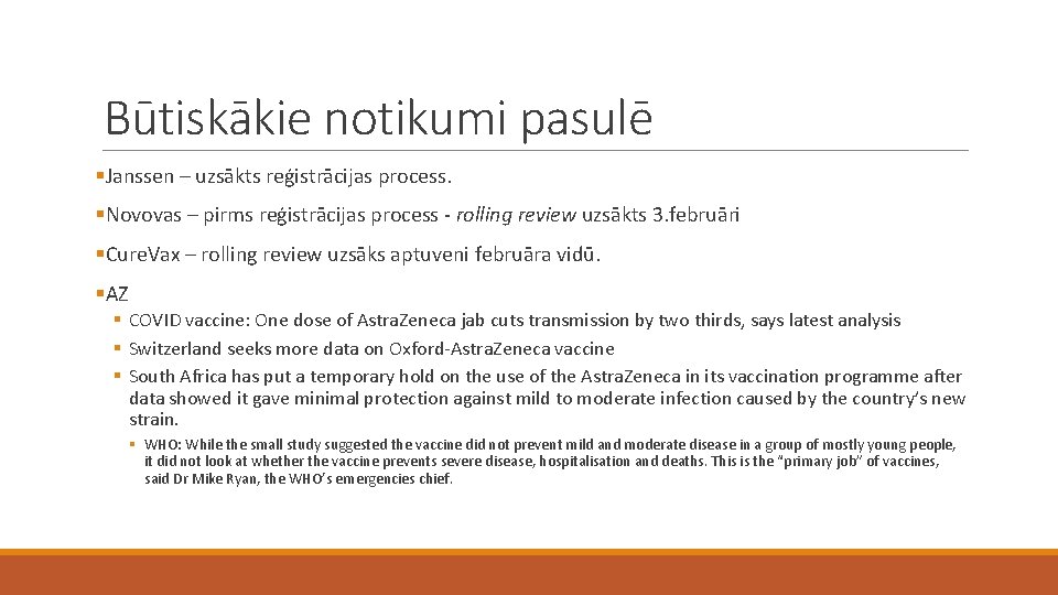 Būtiskākie notikumi pasulē §Janssen – uzsākts reģistrācijas process. §Novovas – pirms reģistrācijas process -