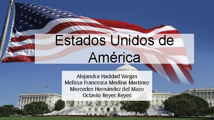 Estados Unidos de América Alejandra Haddad Vargas Melissa Francesca Medina Martínez Mercedes Hernández del