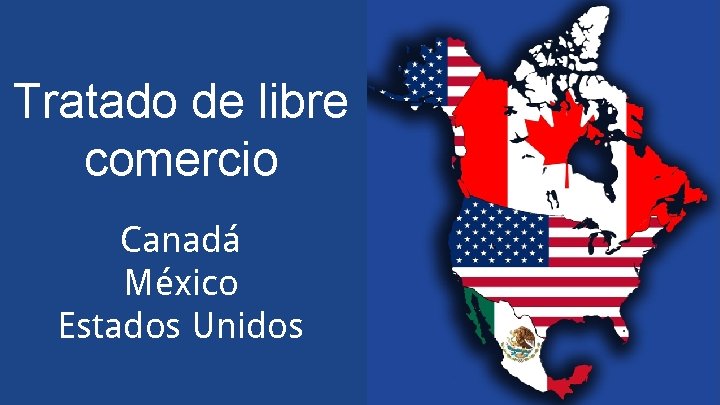 Tratado de libre comercio Canadá México Estados Unidos 