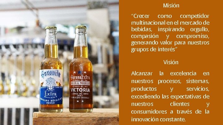 Misión “Crecer como competidor multinacional en el mercado de bebidas, inspirando orgullo, compasión y