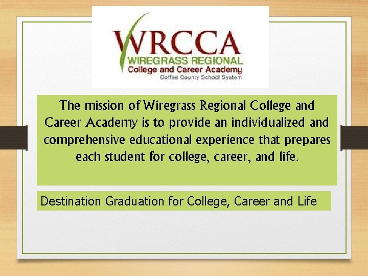 The mission of Wiregrass Regional College and Career Academy is to provide an individualized