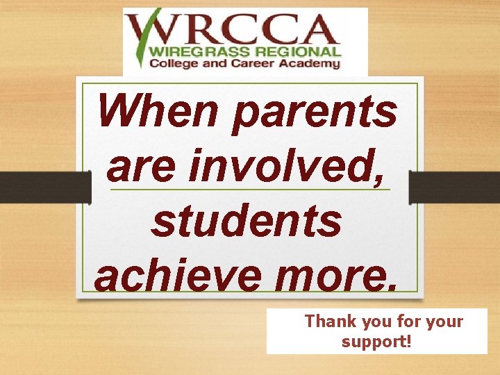 When parents are involved, students achieve more. Thank you for your support! 