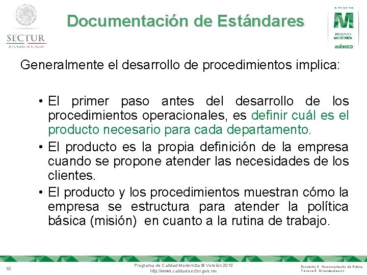 Documentación de Estándares Generalmente el desarrollo de procedimientos implica: • El primer paso antes