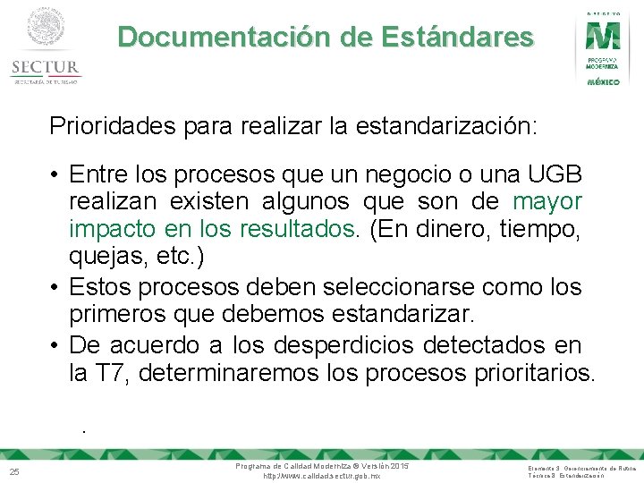 Documentación de Estándares Prioridades para realizar la estandarización: • Entre los procesos que un