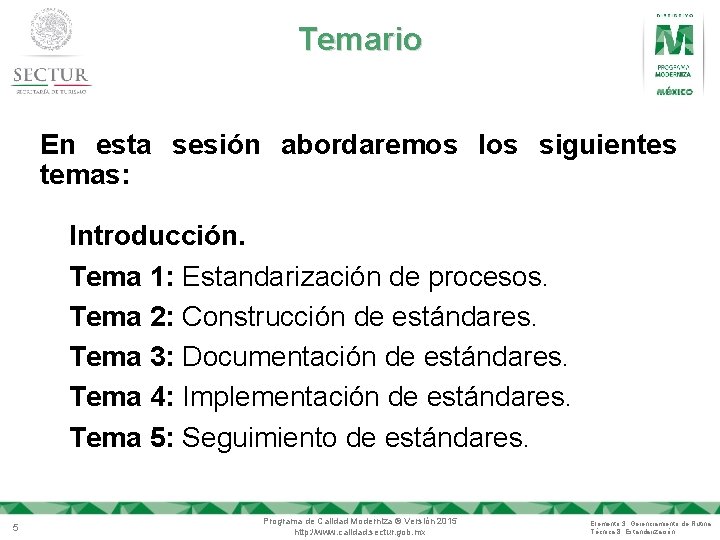 Temario En esta sesión abordaremos los siguientes temas: Introducción. Tema 1: Estandarización de procesos.