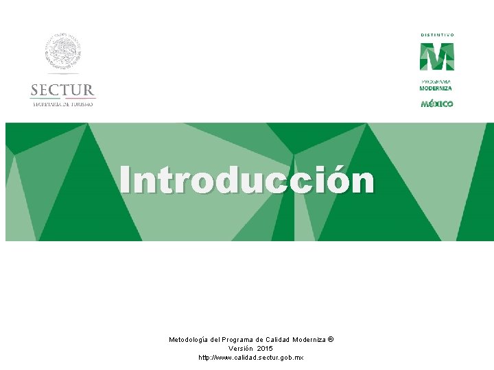 Introducción Metodología del Programa de Calidad Moderniza ® Versión 2015 http: //www. calidad. sectur.