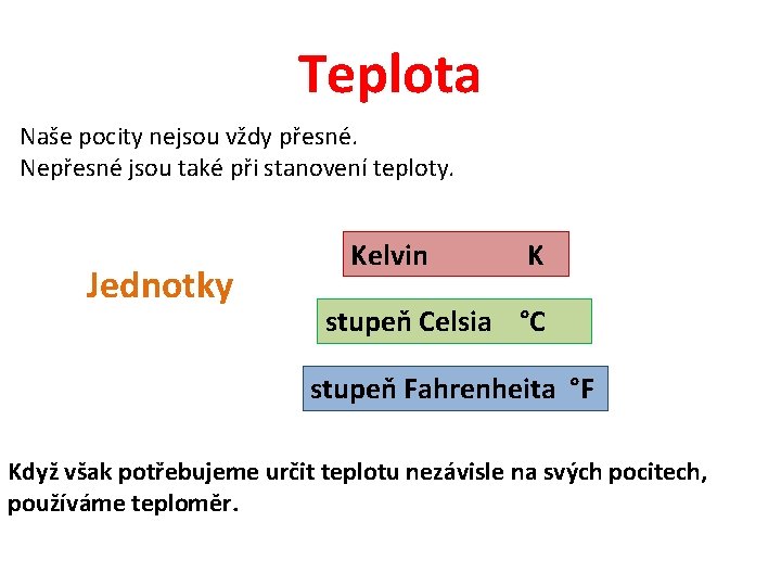 Teplota Naše pocity nejsou vždy přesné. Nepřesné jsou také při stanovení teploty. Jednotky Kelvin