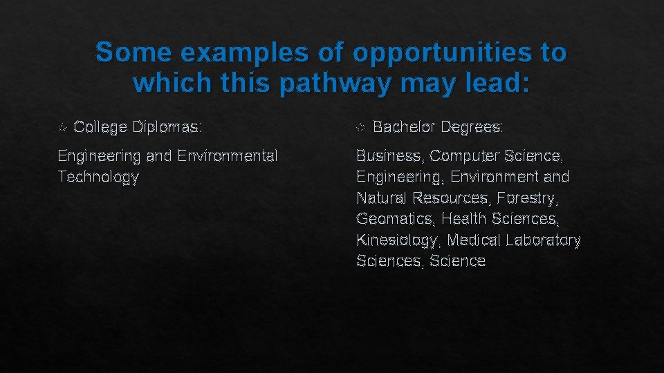 Some examples of opportunities to which this pathway may lead: College Diplomas: Engineering and