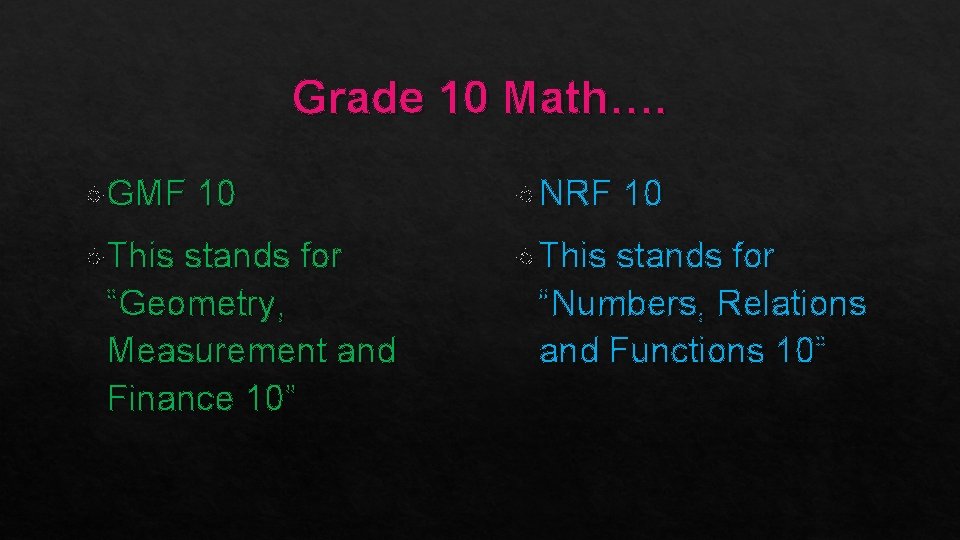 Grade 10 Math…. GMF This 10 stands for “Geometry, Measurement and Finance 10” NRF
