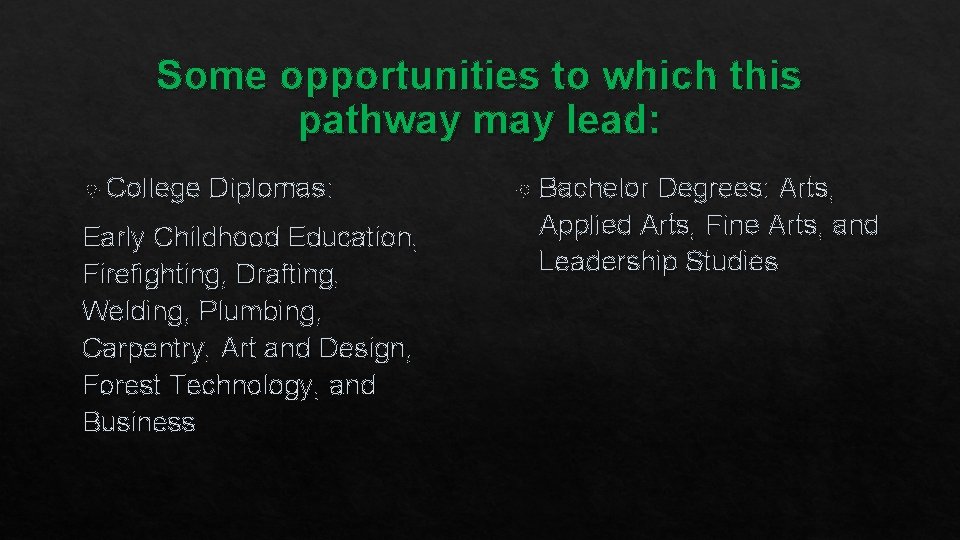 Some opportunities to which this pathway may lead: College Diplomas: Early Childhood Education, Firefighting,