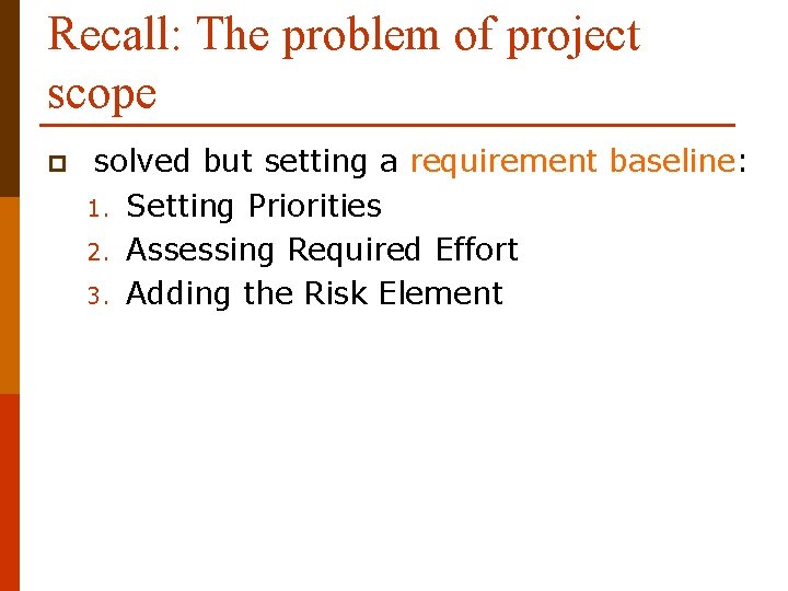 Recall: The problem of project scope p solved but setting a requirement baseline: 1.