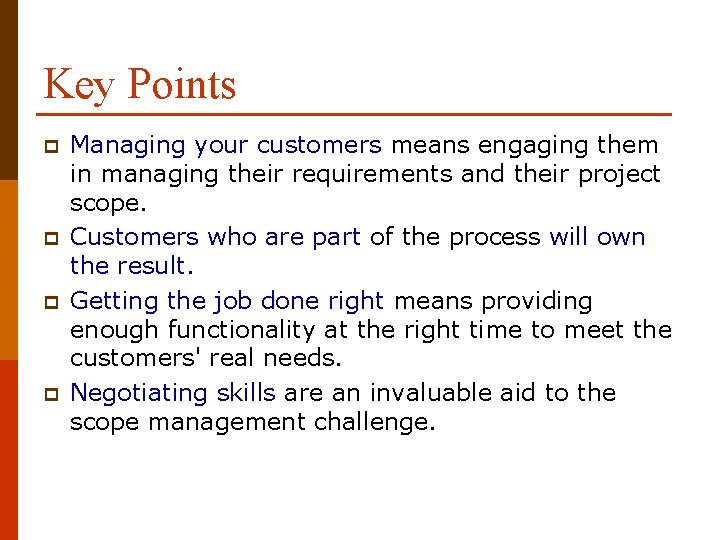 Key Points p p Managing your customers means engaging them in managing their requirements