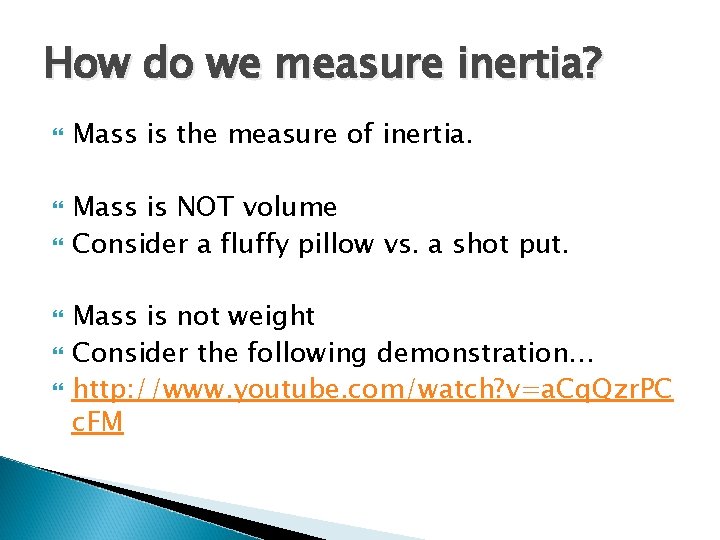 How do we measure inertia? Mass is the measure of inertia. Mass is NOT