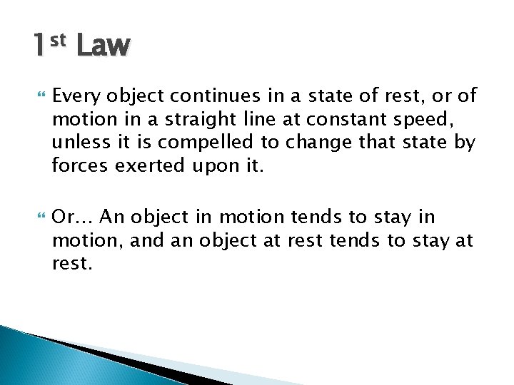 1 st Law Every object continues in a state of rest, or of motion