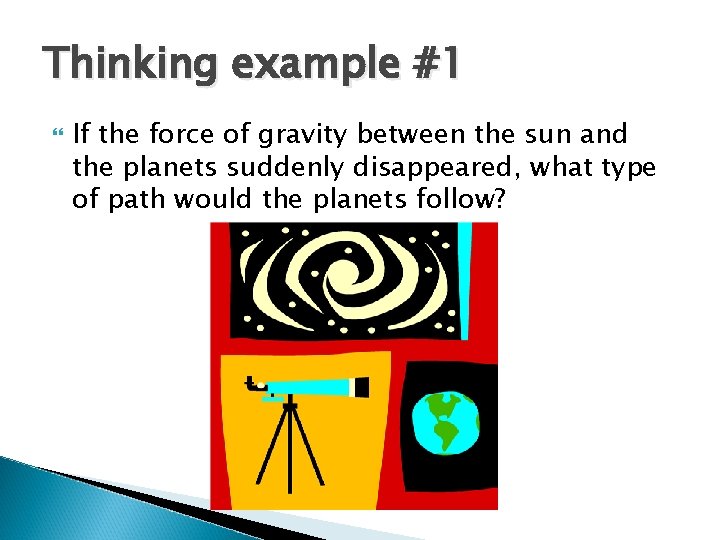 Thinking example #1 If the force of gravity between the sun and the planets