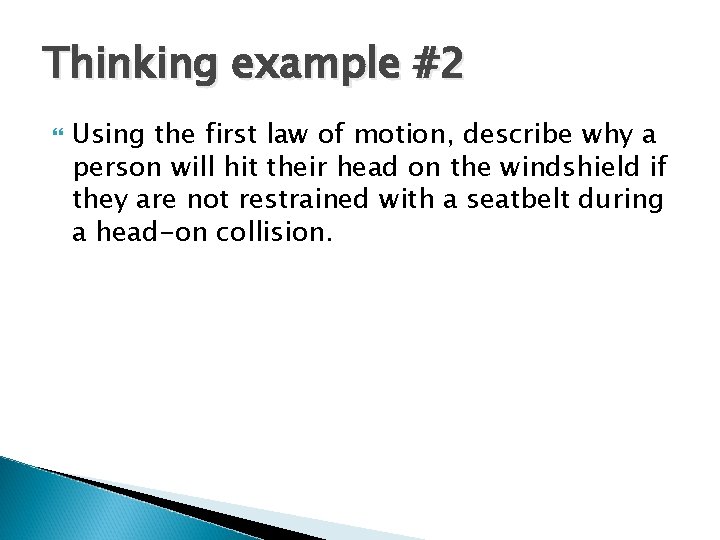 Thinking example #2 Using the first law of motion, describe why a person will