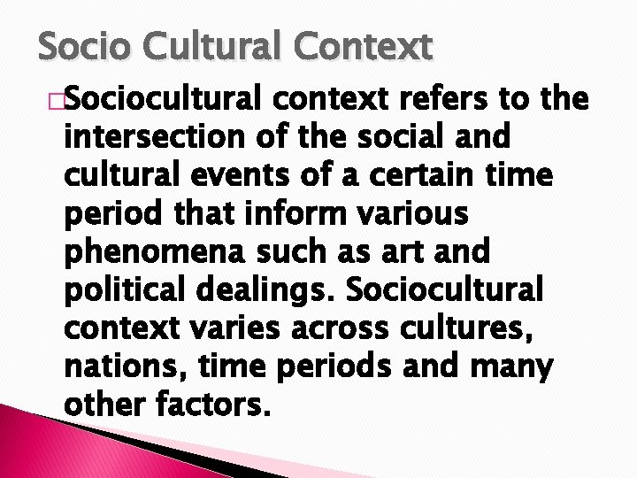 Socio Cultural Context �Sociocultural context refers to the intersection of the social and cultural