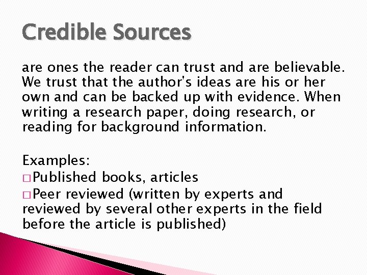 Credible Sources are ones the reader can trust and are believable. We trust that