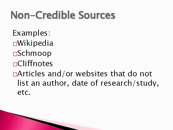 Non-Credible Sources Examples: �Wikipedia �Schmoop �Cliffnotes �Articles and/or websites that do not list an