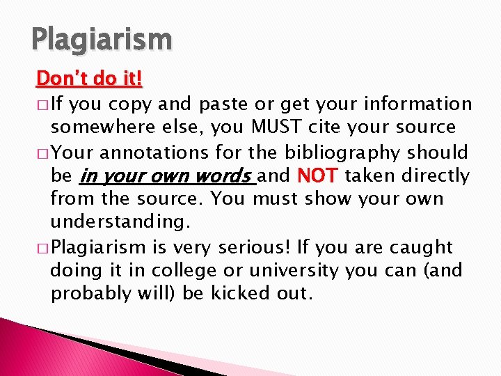 Plagiarism Don’t do it! � If you copy and paste or get your information