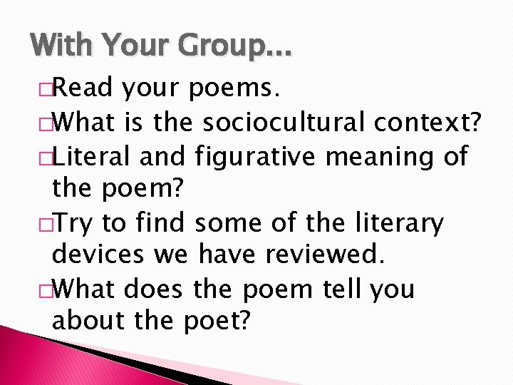 With Your Group. . . �Read your poems. �What is the sociocultural context? �Literal