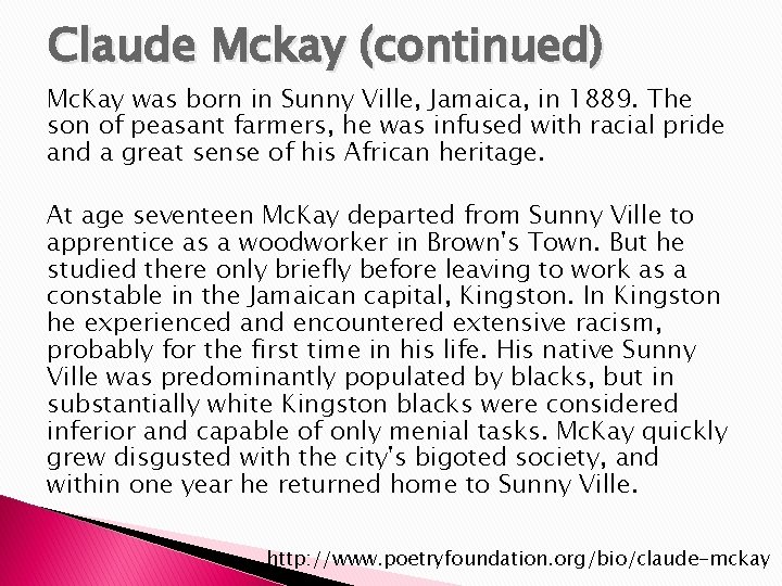 Claude Mckay (continued) Mc. Kay was born in Sunny Ville, Jamaica, in 1889. The