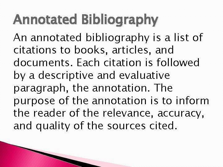 Annotated Bibliography An annotated bibliography is a list of citations to books, articles, and