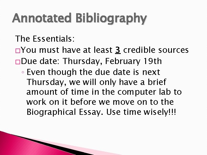 Annotated Bibliography The Essentials: �You must have at least 3 credible sources �Due date: