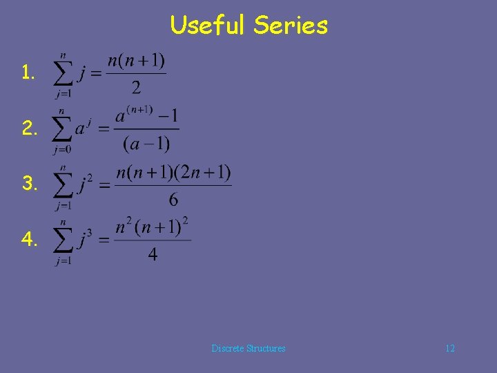 Useful Series 1. 2. 3. 4. Discrete Structures 12 