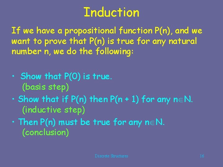 Induction If we have a propositional function P(n), and we want to prove that