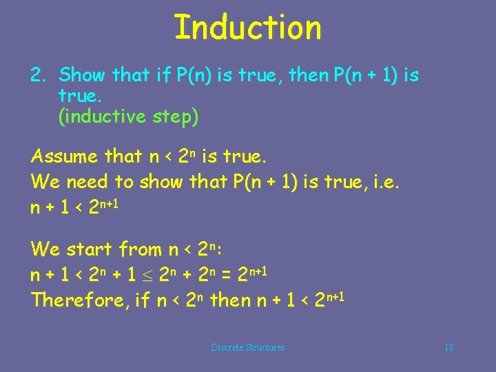 Induction 2. Show that if P(n) is true, then P(n + 1) is true.