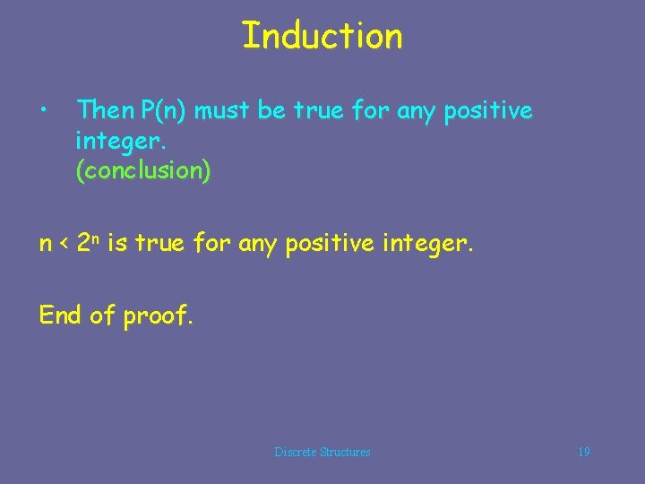 Induction • Then P(n) must be true for any positive integer. (conclusion) n <