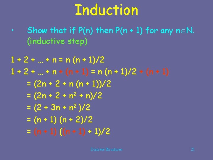 Induction • Show that if P(n) then P(n + 1) for any n N.