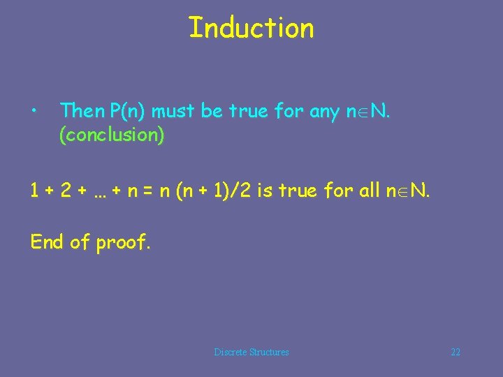 Induction • Then P(n) must be true for any n N. (conclusion) 1 +