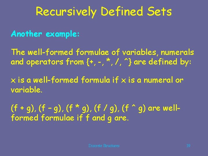 Recursively Defined Sets Another example: The well-formed formulae of variables, numerals and operators from