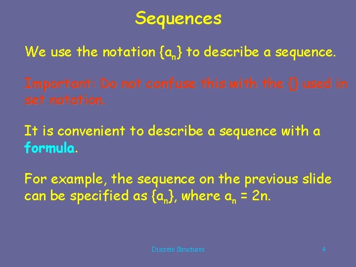 Sequences We use the notation {an} to describe a sequence. Important: Do not confuse