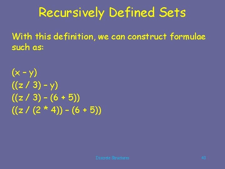 Recursively Defined Sets With this definition, we can construct formulae such as: (x –