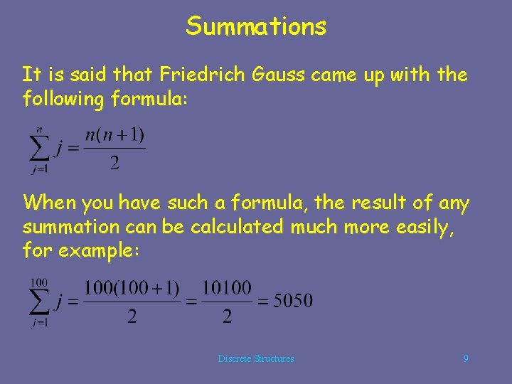 Summations It is said that Friedrich Gauss came up with the following formula: When