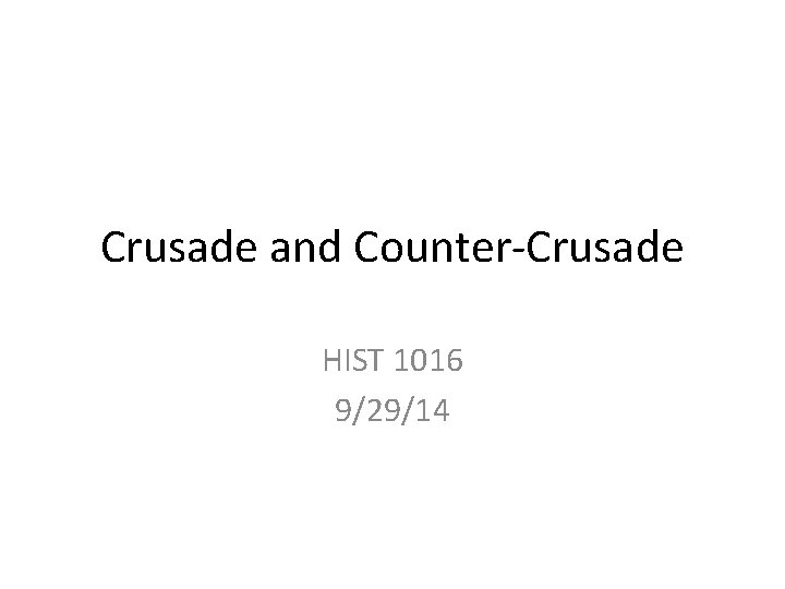 Crusade and Counter-Crusade HIST 1016 9/29/14 