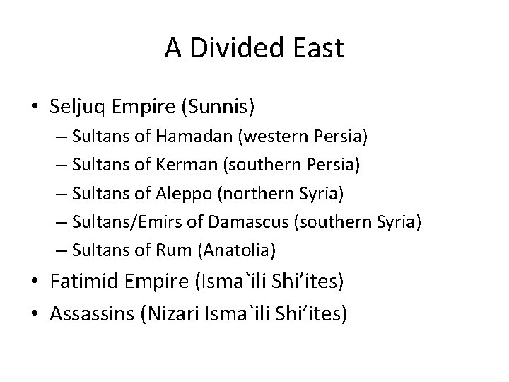 A Divided East • Seljuq Empire (Sunnis) – Sultans of Hamadan (western Persia) –