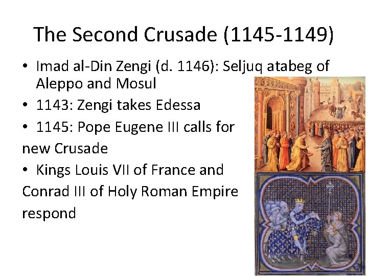 The Second Crusade (1145 -1149) • Imad al-Din Zengi (d. 1146): Seljuq atabeg of