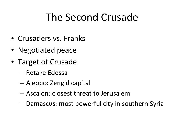 The Second Crusade • Crusaders vs. Franks • Negotiated peace • Target of Crusade